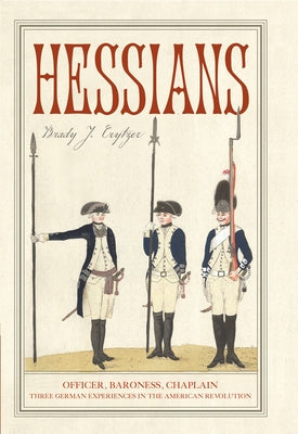 Hessians: Officer, Baroness, Chaplain--Three German Experiences in the American Revolution Paperback Westholme Publishing