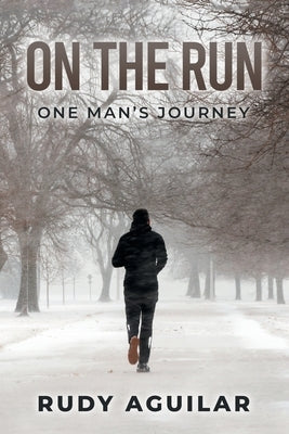 On the Run: One Man's Journey by Aguilar, Rudy