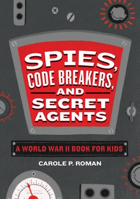Spies, Code Breakers, and Secret Agents: A World War II Book for Kids Paperback Callisto Kids