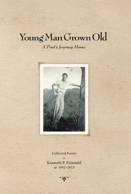 Young Man Grown Old: A Poet's Journey Home by Firnstahl, Kenneth P.