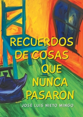 Recuerdos de Cosas Que Nunca Pasaron by Nieto Mingo, Jos? Luis