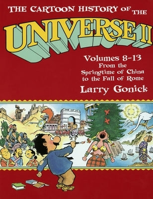 The Cartoon History of the Universe II: Volumes 8-13: From the Springtime of China to the Fall of Rome Paperback Crown Publishing Group (NY)