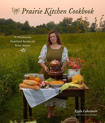 The Prairie Kitchen Cookbook: 75 Wholesome Heartland Recipes for Every Season Paperback Page Street Publishing