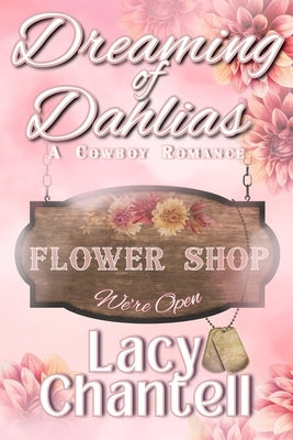 Dreaming of Dahlias: A Cowboy Romance Novel by Chantell, Lacy