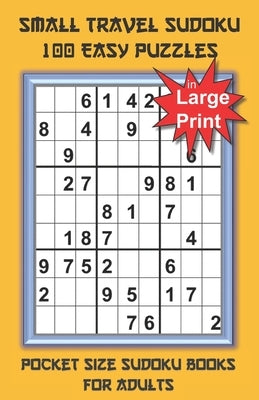 Small Travel Sudoku in Large Print: Pocket Size Sudoku Books for Adults and Seniors with 100 Easy Puzzles by Youdosudo