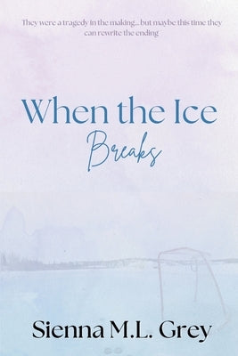 When the Ice Breaks by Grey, Sienna M. L.