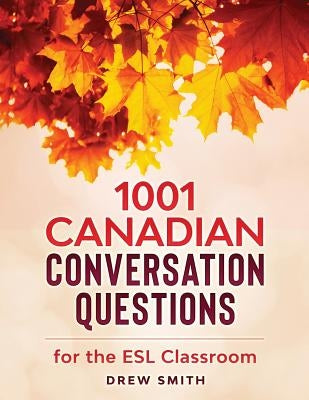 1001 Canadian Conversation Questions for the ESL Classroom by Smith, Drew