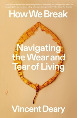 How We Break: Navigating the Wear and Tear of Living by Deary, Vincent