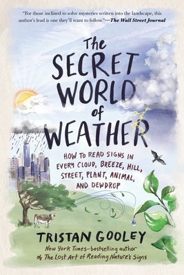 The Secret World of Weather: How to Read Signs in Every Cloud, Breeze, Hill, Street, Plant, Animal, and Dewdrop Paperback Experiment
