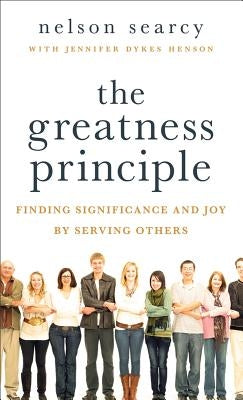 The Greatness Principle: Finding Significance and Joy by Serving Others by Searcy, Nelson