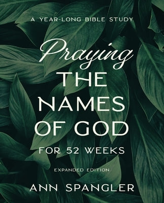 Praying the Names of God for 52 Weeks, Expanded Edition: A Year-Long Bible Study Paperback Harperchristian Resources