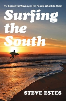 Surfing the South: The Search for Waves and the People Who Ride Them Paperback University of North Carolina Press