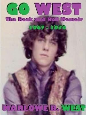 Go West-The Rock And Roll Memoir-(1967-1970) by West, Marlowe