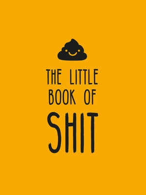 The Little Book of Shit: A Celebration of Everybody's Favorite Expletive by Summersdale Publishers