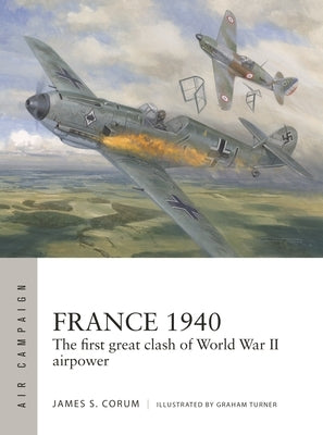 France 1940: The First Great Clash of World War II Airpower Paperback Osprey Publishing (UK)