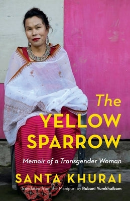 The Yellow Sparrow Memoir of a Transgender by Khurai, Khurai