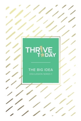 Thrive Today - The Big Idea: Discussion Series 1 by Rouse, Colleen