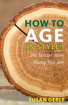 How to Age in Style!: No Matter How Young You Are by Gerle, Susan