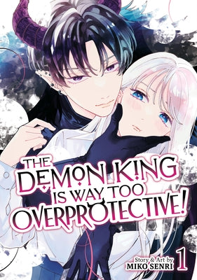 The Demon King Is Way Too Overprotective! Vol. 1 by Senri, Miko
