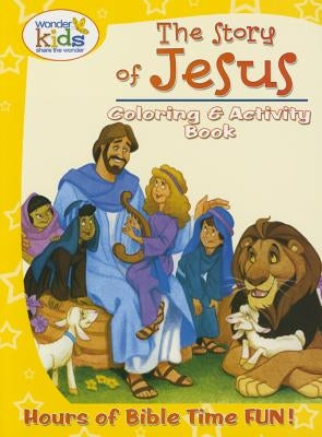The Story of Jesus Coloring and Activity Book: Hours of Bible Time Fun! by Wonder Kids