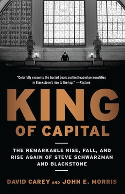 King of Capital: The Remarkable Rise, Fall, and Rise Again of Steve Schwarzman and Blackstone Paperback Crown Currency