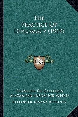 The Practice Of Diplomacy (1919) Paperback Kessinger Publishing