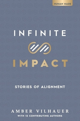 Infinite Impact: Stories of Alignment by Vilhauer, Amber
