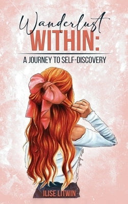 Wanderlust Within: A Journey to Self Discovery by Litwin, Illise