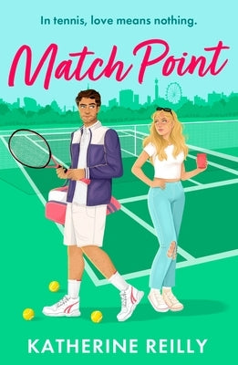 Match Point: A Forced Proximity, Enemies-To-Lovers Tennis Rom-Com Perfect for Fans of Sport Romance by Reilly, Katherine