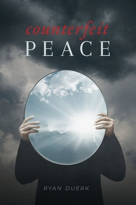 Counterfeit Peace by Duerk, Ryan