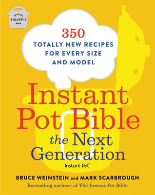 Instant Pot Bible: The Next Generation: 350 Totally New Recipes for Every Size and Model Paperback Voracious