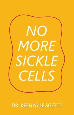 No More Sickle Cells by Leggette, Keenya
