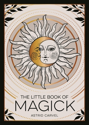 The Little Book of Magick: An Introduction to Spells, Witchcraft and the Occult by Carvel, Astrid