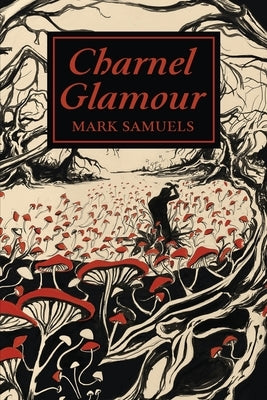 Charnel Glamour by Samuels, Mark