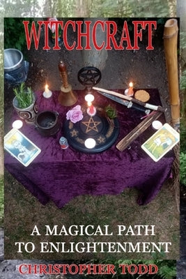 Witchcraft: A Magical Path to Enlightenment by Todd, Christopher Aaron