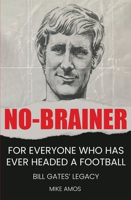 No-brainer: A Footballer's Story of Life, Love and Brain Injury by Amos, Mike