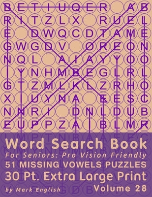 Word Search Book For Seniors: Pro Vision Friendly, 51 Missing Vowels Puzzles, 30 Pt. Extra Large Print, Vol. 28 by English, Mark