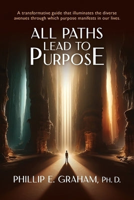 All Paths Lead to Purpose by Graham, Philip E.