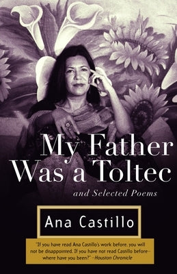 My Father Was a Toltec: and Selected Poems by Castillo, Ana