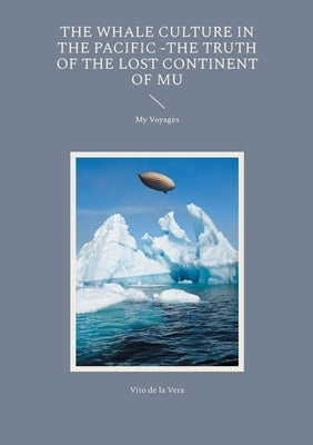The Whale Culture in the Pacific -The Truth of the Lost Continent of Mu: My Voyages Paperback Bod - Books on Demand