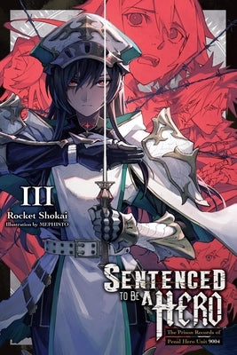 Sentenced to Be a Hero, Vol. 3 (Light Novel): The Prison Records of Penal Hero Unit 9004 Volume 3 by Shokai, Rocket