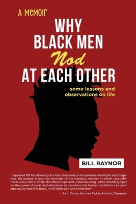 Why Black Men Nod at Each Other: some lessons and observations on life (A Memoir) by Raynor, Bill