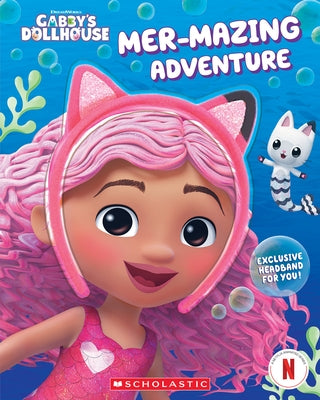 Mer-Mazing Adventure (Gabby's Dollhouse Headband Book #2) Paperback Scholastic Inc.
