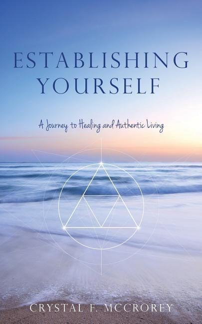 Establishing Yourself: A Journey to Healing and Authentic Living by McCrorey, Crystal F.