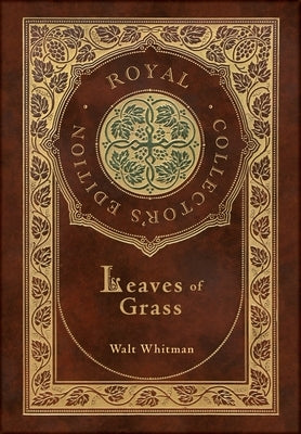 Leaves of Grass (Royal Collector's Edition) (Case Laminate Hardcover with Jacket) by Whitman, Walt