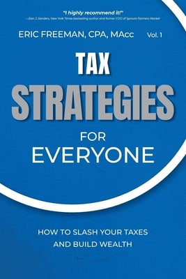 Tax Strategies for Everyone: How to Slash Your Taxes and Build Wealth by Freeman, Eric