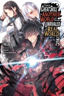 I Got a Cheat Skill in Another World and Became Unrivaled in the Real World, Too, Vol. 5 (Light Novel): Volume 5 by Miku