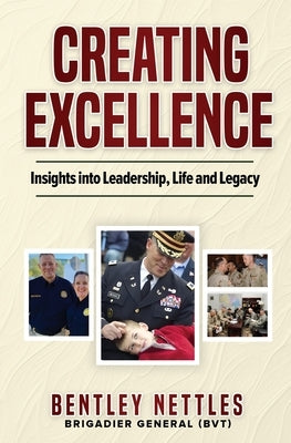 Creating Excellence: Insights Into Leadership, Life and Legacy by Nettles, Bentley