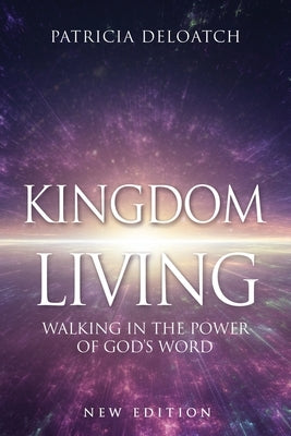 Kingdom Living: Walking In The Power of God's Word by Deloatch, Patricia