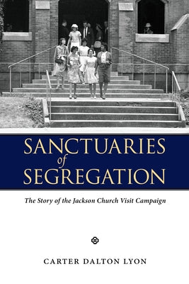 Sanctuaries of Segregation: The Story of the Jackson Church Visit Campaign Paperback University Press of Mississippi